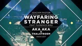 Joachim Pastor - Wayfaring Stranger feat. Florence Bird (AKA AKA & Thalstroem's Radio Edit)