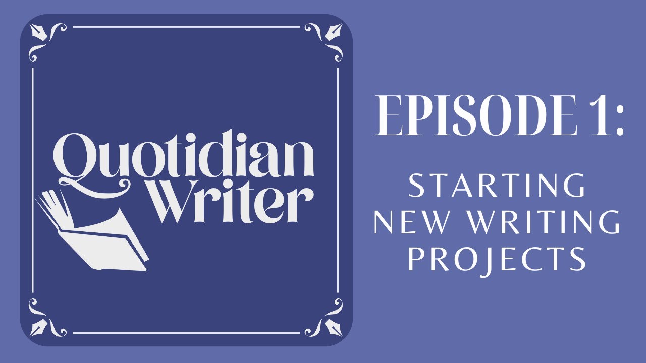 Starting New Writing Projects (Episode 1)