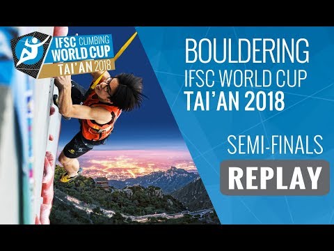 IFSC Climbing World Cup Tai'an 2018 - Bouldering - Semi-Finals - Men/Women