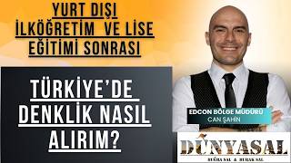 Yurt Dışı ilköğretim ve lise eğitimi onrası Türkiye'de denklik nasıl a
