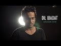 Dil Ibadat - Unplugged Cover | Adnan Ahmad | Tum Mile | KK | Emraan Hashmi