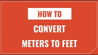 How to Convert Meters to Feet and Feet to Meters