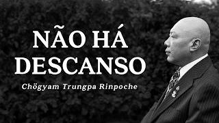 Chogyam Trungpa - Não Há Descanso