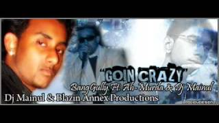 Goin Crazy-BangGully ft. AH Murda & DJ Mainul