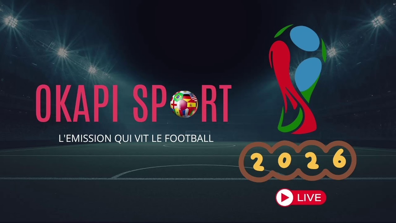 🟥 DIRECT | Okapi SPORT : MONDIAL 2026