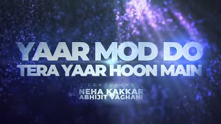 Yaar Mod Do/Tera Yaar Hoon Main | Neha Kakkar | Abhijit Vaghani | Tribute to Wajid Khan