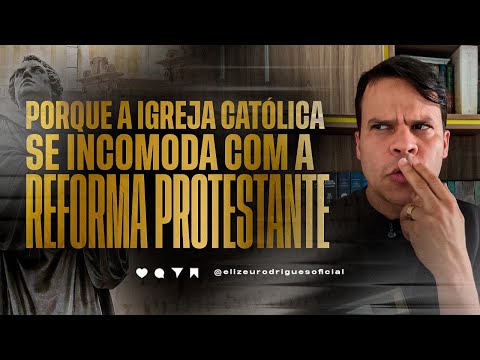 Porque a Igreja Católica se incomodam com  a Reforma Protestante I Pr. Elizeu Rodrigues