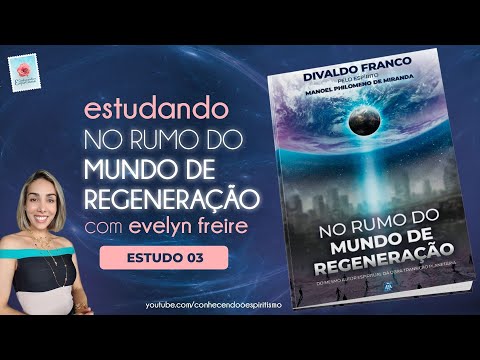 Estudo 03 - Estudo das atividades; Esclarecimentos oportunos - No rumo do mundo de regeneração