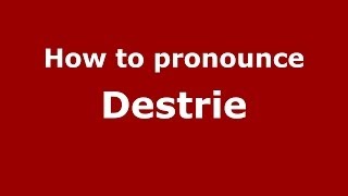 How to pronounce Destrie