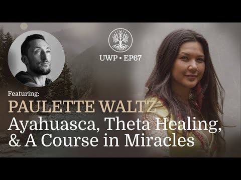 Universe Within Podcast Ep67 - Paulette Waltz - Ayahuasca, Theta Healing, & A Course in Miracles