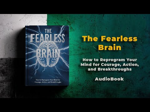 The Fearless Brain: How to Reprogram Your Mind for Courage, Action, and Breakthroughs | Audiobook