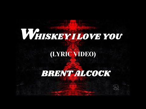 Whiskey I Love You - Brent Alcock