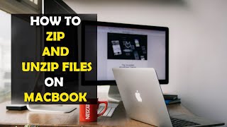 How To Zip and Unzip Files on Your Macbook (2022)