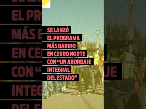 Se lanzó el programa Más Barrio en Cerro Norte con “un abordaje integral del Estado”