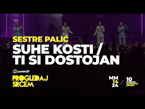 Suhe kosti / Ti si dostojan - Sestre Palić (Progledaj srcem, Arena Zagreb 2024.)