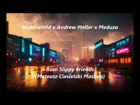 Underworld x Andrew Meller x Meduza - Born Slippy Friends (Mateusz Ciesielski Mashup)