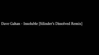 Dave Gahan - Insoluble [Silinder&#39;s Dissolved Remix]