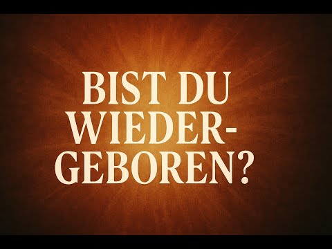 Die geistliche Wiedergeburt - Erneuerung des Herzens, Verstandes und Geistes