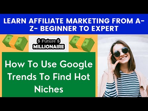 How To Use Google Trends To Find Hot Niches | Learn Affiliate Marketing from A-Z- Beginner To Expert