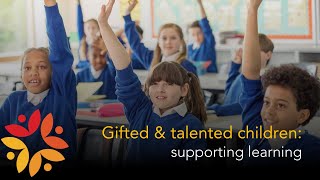 Gifted and talented children: supporting learning
