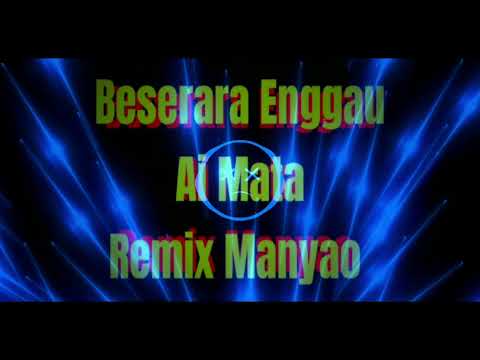 Beserara Enggau Ai Mata-Remix manyao #remixmanyao