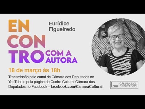 Encontro com a Autora Eurídice Figueiredo - 18/03/21 - 18:00