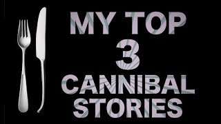 My Top 3 Stories of Cannibalism in History