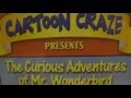 Cartoon Craze Presents The Curious Adventures Of Mr Wonderbird