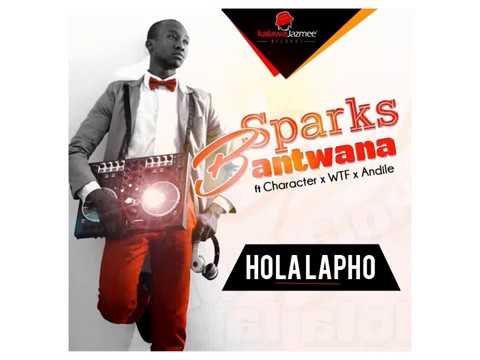 Hola Lapho -  Sparks Bantwana ft Character Moshine WTF Andile M