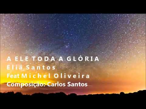 CANÇÃO BELÍSSIMA DE Eliã Santos - Feat Michel Oliveira (A ELE TODA A GLÓRIA)