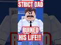 STRICT Dad RUINED His LIFE Roblox Shaneplays