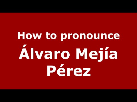 How to pronounce Álvaro Mejía Pérez (Spain/Spanish) - PronounceNames.com