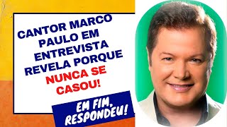 CANTOR MARCO PAULO REVELA PORQUE NUNCA SE CASOU! MANIA CURIOSA