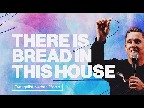 "There is Bread in this House" - Evangelist Nathan Morris | Nations Church Podcast