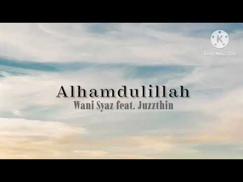 Alhamdulillah - Wani Syaz feat. Juzzthin (lirik)