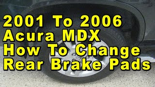2001 To 2006 Acura MDX How To Change Rear Brake Pads With Part Numbers