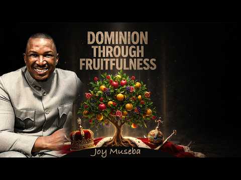Joy Museba - Dominion Through Fruitfulness