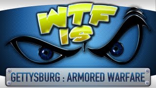 ► WTF Is... - Gettysburg : Armored Warfare ?