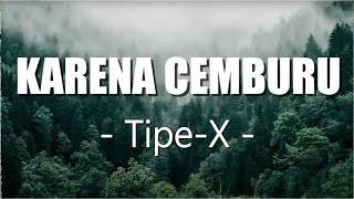 Download lagu Karena Cemburu -  TIPE X (Lirik) mp3