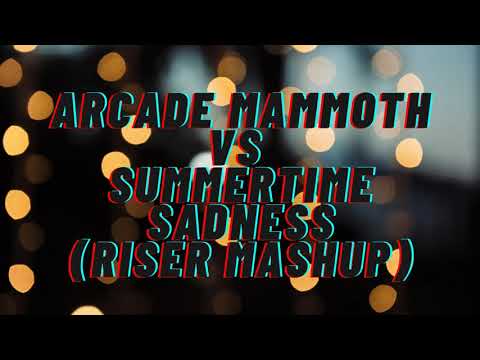 Arcade Mammoth vs Summertime Sadness (RISER Mashup) - Dimitri Vegas & Like Mike vs Lana Del Rey