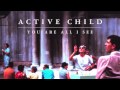 Active Child - You Are All I See [Audio Stream ...
