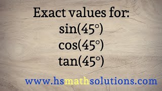 The Exact Values for Sine, Cosine, and Tangent of 45 Degrees