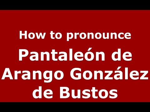 How to pronounce Pantaleón de Arango González de Bustos (Colombia)  - PronounceNames.com