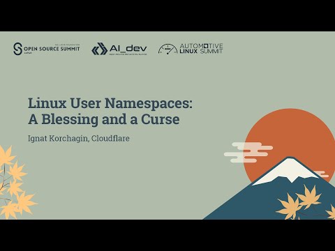 Linux User Namespaces: A Blessing and a Curse - Ignat Korchagin, Cloudflare
