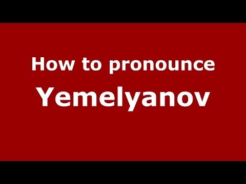 How to pronounce Yemelyanov (Russian/Russia) - PronounceNames.com