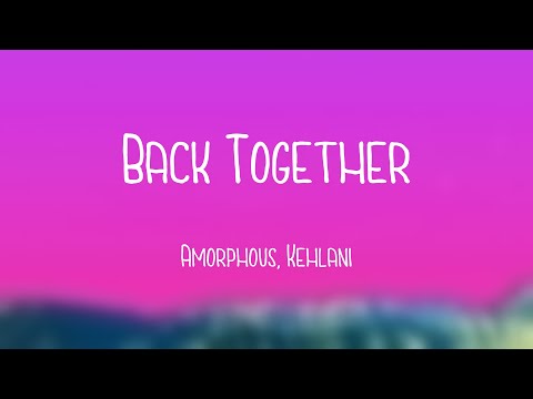 Back Together - Amorphous, Kehlani (Lyric Version) 🦞