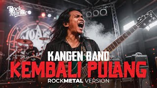 Download lagu KEMBALI PULANG (KANGEN BAND) COVER ROCK METAL VERSION 2025 mp3