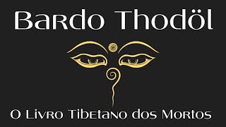 BARDO THODOL - O LIVRO TIBETANO DOS MORTOS (AUDIOBOOK)