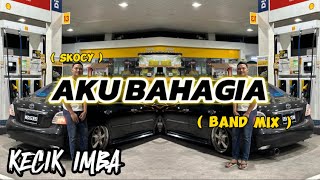 Download lagu KECIK IMBA - AKU BAHAGIA | DJ KAMU YANG KASE TINGGAL ( BAND MIX ) mp3
