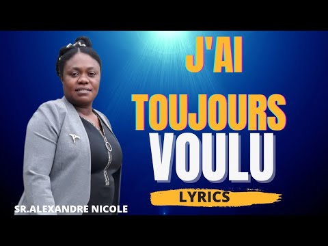 J'AI TOUJOURS VOULU | SR.ALEXANDRE